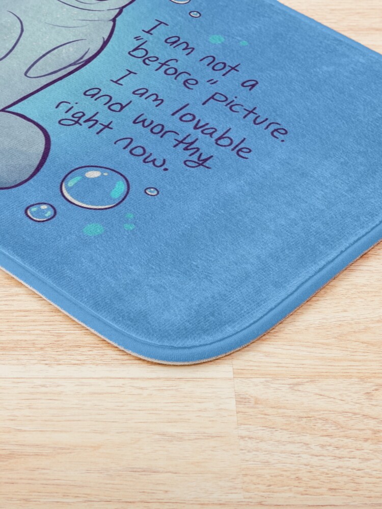 Alternate view of "I am not a 'before' picture. I am lovable and worthy right now." Body Positive Manatee Bath Mat