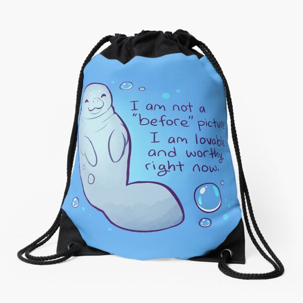 "I am not a 'before' picture. I am lovable and worthy right now." Body Positive Manatee Drawstring Bag