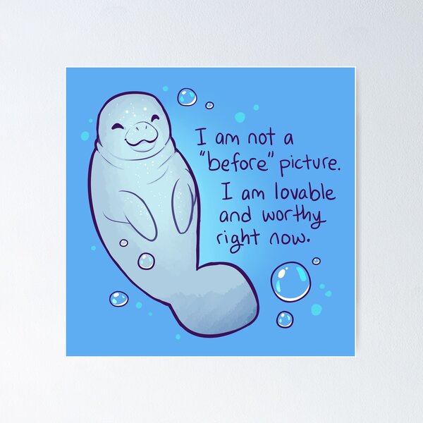 Artikel-Vorschau von "Ich bin kein Vorher-Bild. Ich bin gerade liebenswert und würdig." Body Positive Manatee, designt und verkauft von thelatestkate.