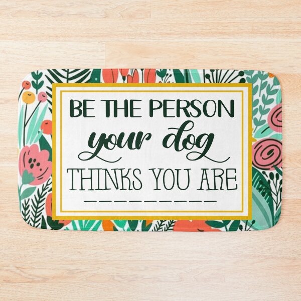 Item preview, Be The Person Your Dog Thinks You Are designed and sold by Aryn Klein.