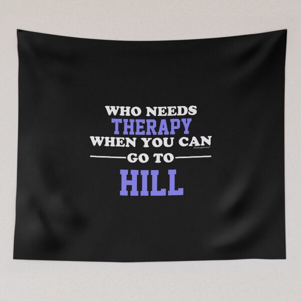 Item preview, Who Needs Therapy When You Can Go To Hill designed and sold by CoolApparelShop.