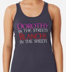 Dark Shirts - Dorothy in den Straßen Blanche in den Blättern - Golden Girls Racerback Tank Top