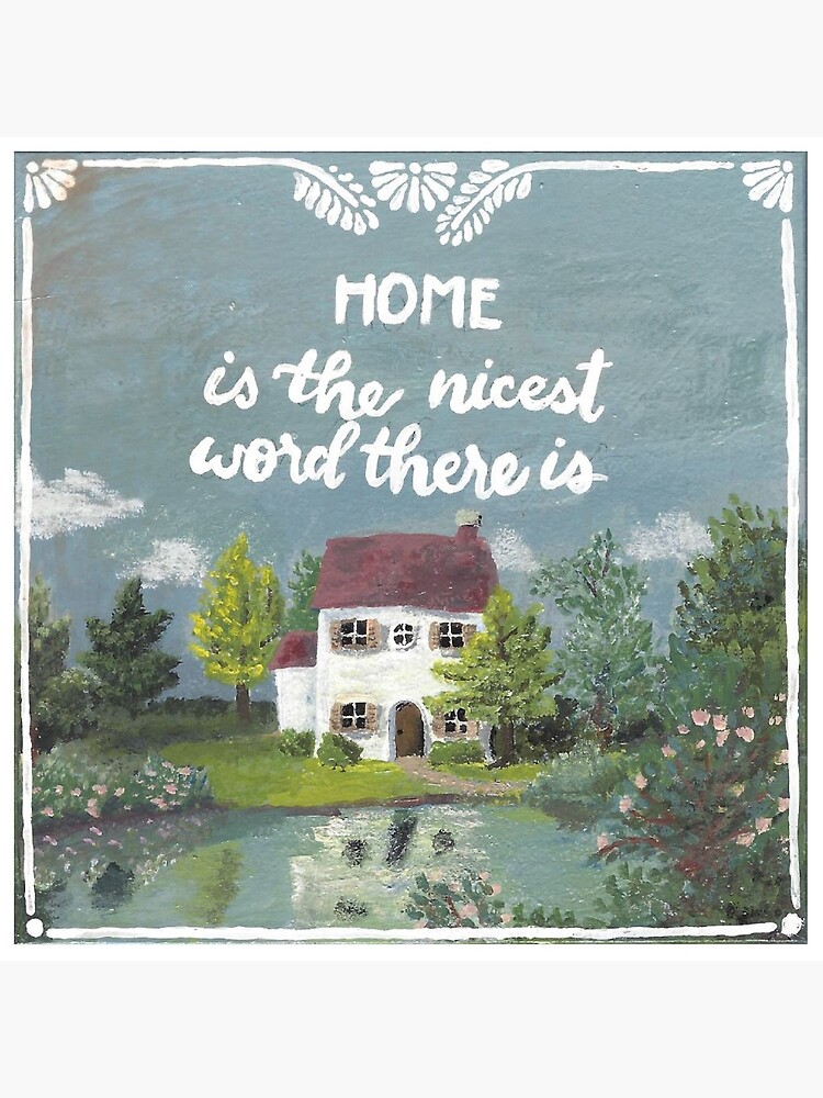 Home Is The Nicest Word There Is Home Is The Nicest Word There Is" Art Board Print By Ambrosiaarts |  Redbubble