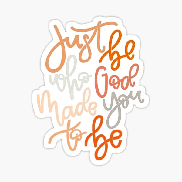 just be who god made you to be Sticker