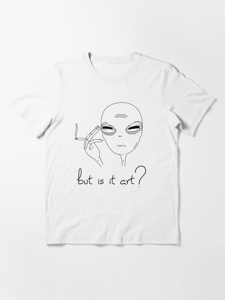 But is it Art Funny smoking Alien Essential T Shirt by LuckyU Design Redbubble