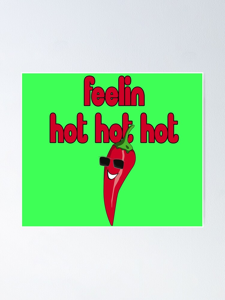 Feeling Hot Hot Hot Are You Feelin It Sticker Funny Chili T Shirt Poster By Deanworld Redbubble