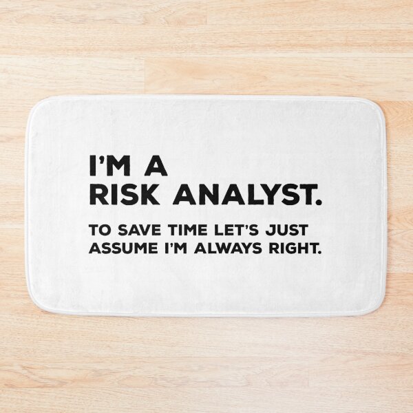 Item preview, I'm A Risk Analyst, To Save Time Let's Just Assume I'm Always Right designed and sold by teesaurus.