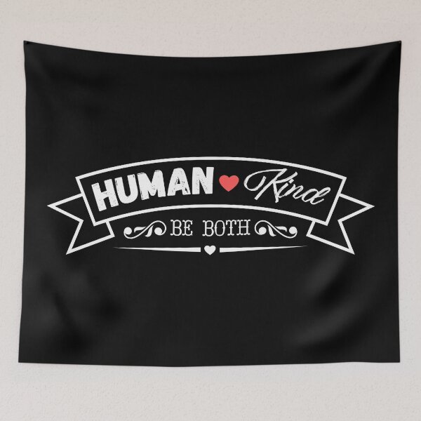 Item preview, Kindness - human kind ( be both ) designed and sold by mrhighsky.