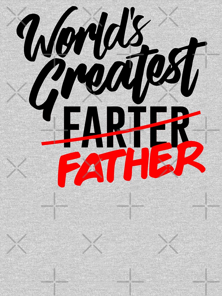 “Father’s Day: World’s Greatest Farter I Mean Father” T-shirt for Sale