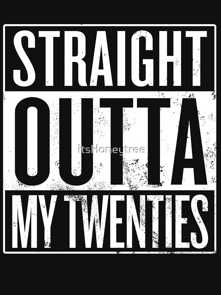 straight outta my twenties shirt