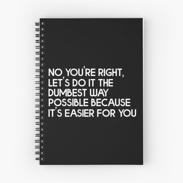 Item preview, No You're Right - Dumbest Way Possible Funny Work Productivity T Shirt Tim Ferriss Dave Elitch designed and sold by JackCurtis1991.