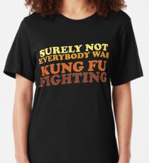 Surely Not Everybody Was Kung Fu Fighting Slim Fit T-Shirt