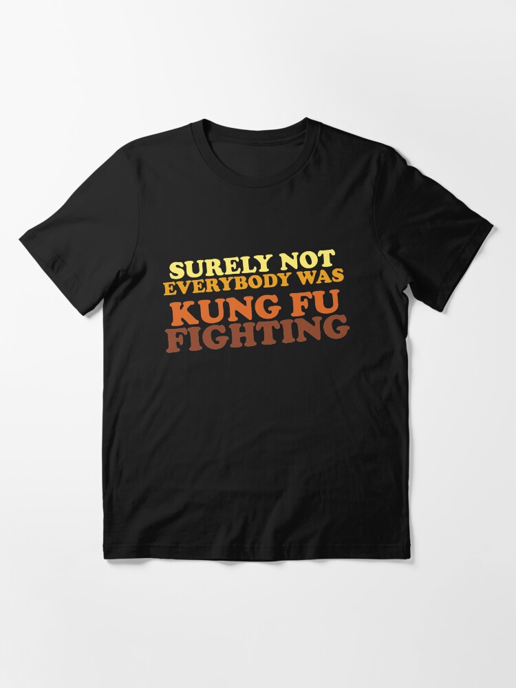 Thumbnail 3 of 7, Essential T-Shirt, Surely Not Everybody Was Kung Fu Fighting designed and sold by TheFlying6.