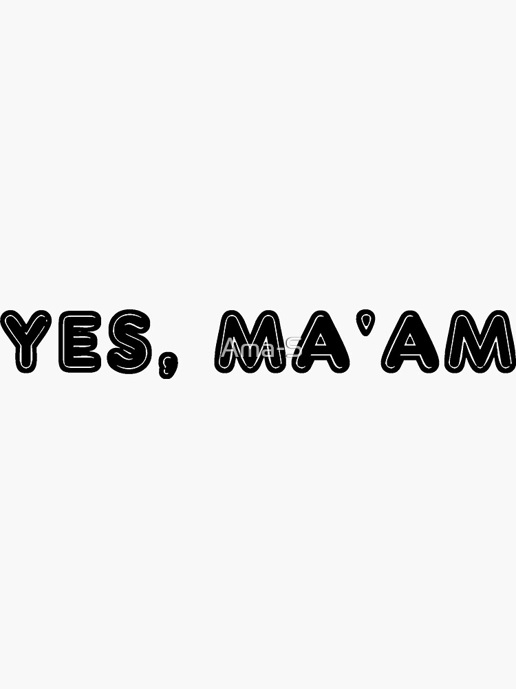  Yes Ma am Sticker For Sale By Ama S Redbubble