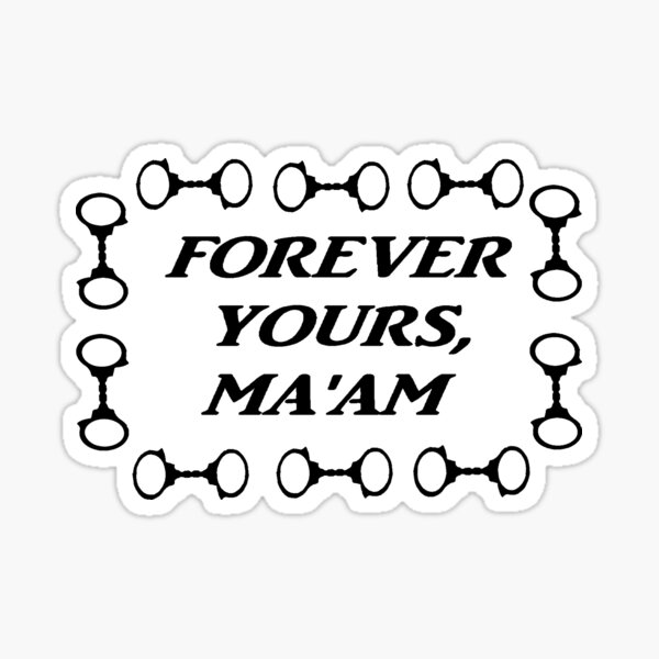 Forever yours, Ma'am Sticker