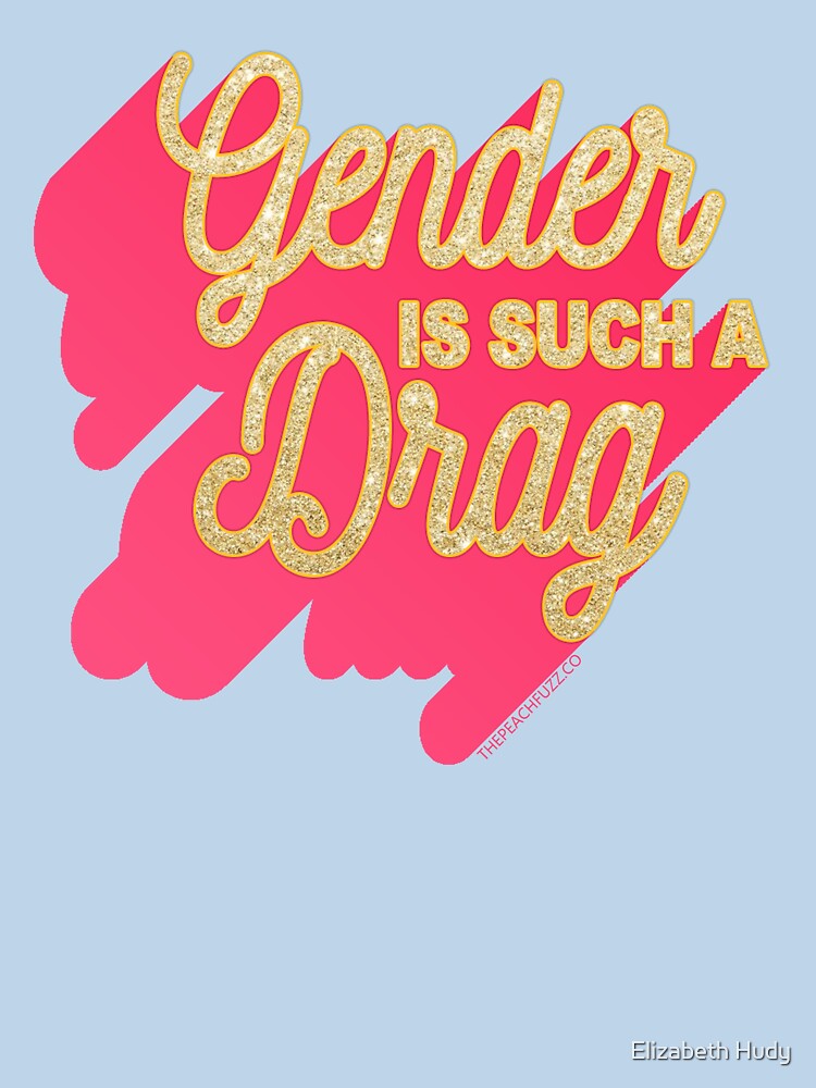Thumbnail 7 of 7, Classic T-Shirt, Gender Is Such A Drag - The Peach Fuzz designed and sold by elizabethhudy.