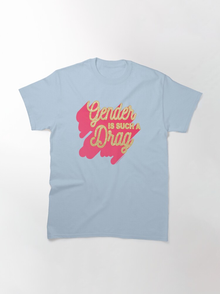 Thumbnail 3 of 7, Classic T-Shirt, Gender Is Such A Drag - The Peach Fuzz designed and sold by elizabethhudy.