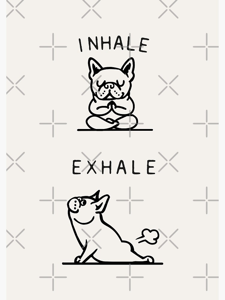 Inhale Exhale Frenchie by Huebucket