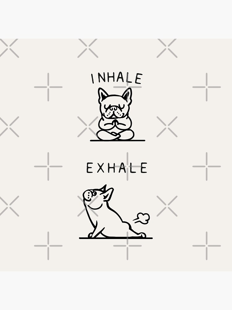 Inhale Exhale Frenchie by Huebucket