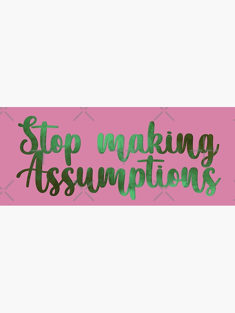 Stop Making Assumptions Poster By Mothernatural Redbubble 8713