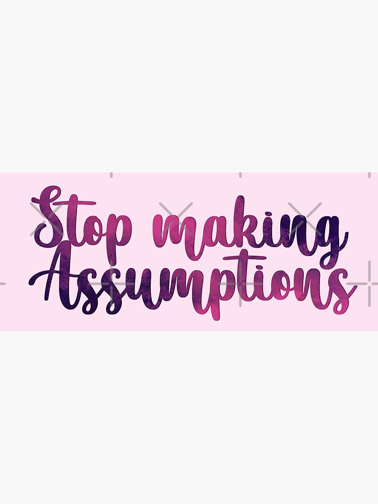 Stop Making Assumptions Poster By Mothernatural Redbubble