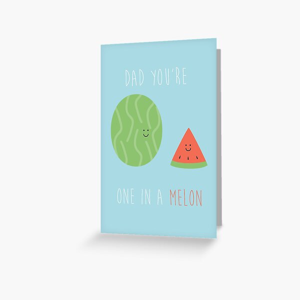 Dad You're One In A Melon! Greeting Card