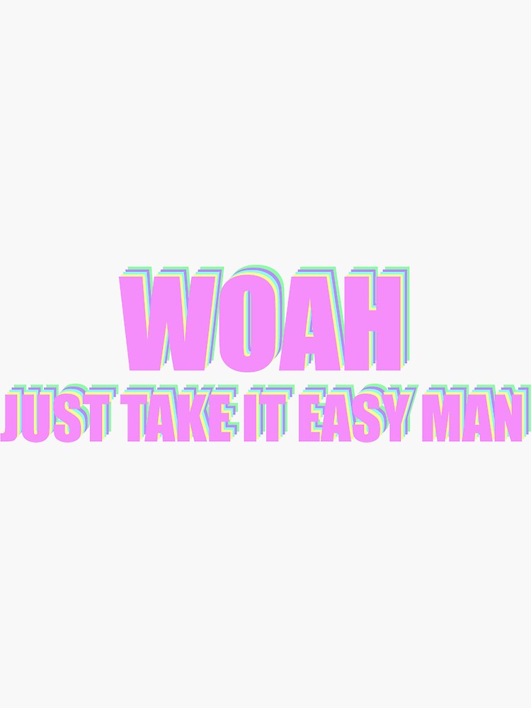 "Woah just take it easy man" Sticker for Sale by jillianbartho Redbubble