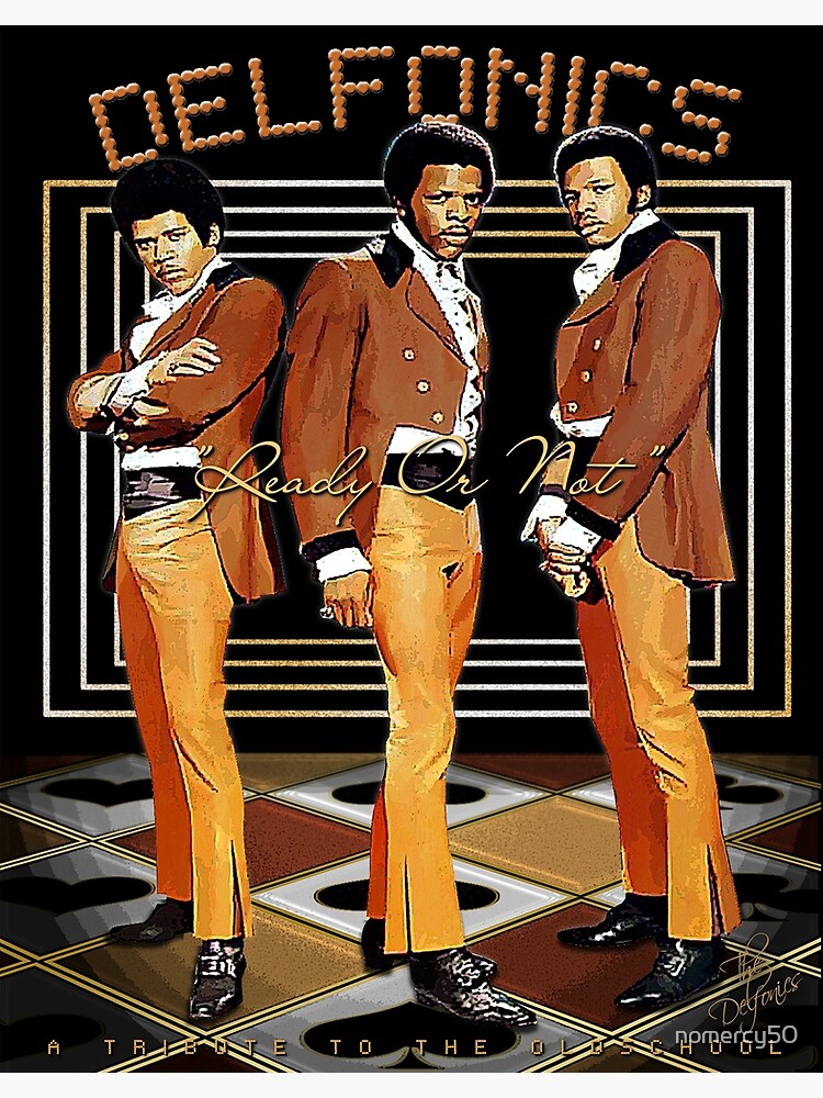 The Delfonics Ready Or Not D-3 Poster Poster for Sale by