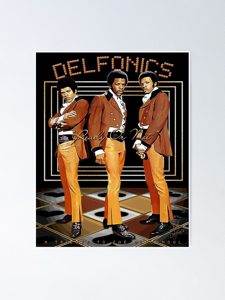 The Delfonics Ready Or Not D-3 Poster Poster for Sale by