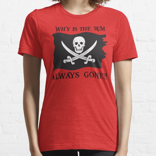 Why IS the rum always gone?! Essential T-Shirt