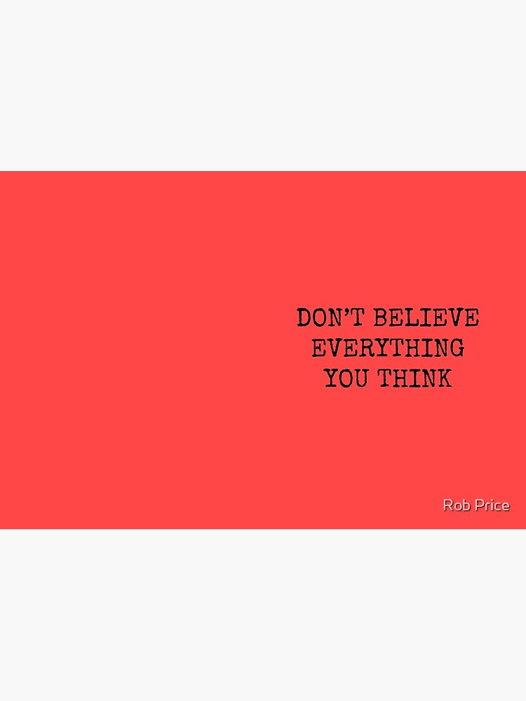 Don’t Believe Everything You Think by wanungara