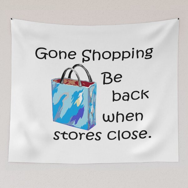 Item preview, Gone Shopping Be Back When the Stores Close designed and sold by EloiseArt.