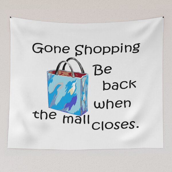 Item preview, Gone Shopping Be Back When the Mall Closes designed and sold by EloiseArt.