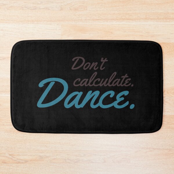Item preview, Dance. Do not calculate. designed and sold by Dubbra.