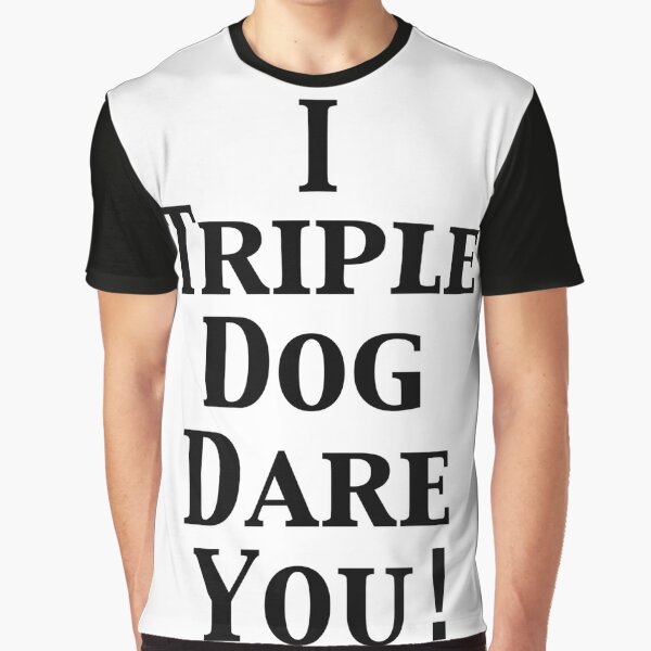 I Triple Dog Dare You Gifts & Merchandise | Redbubble