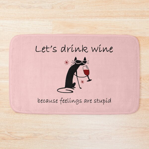 Item preview, Drunk Cat Let's Drink Wine Because Feelings Are Stupid Design designed and sold by webdango.