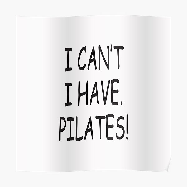 I can't I have Pilates Poster