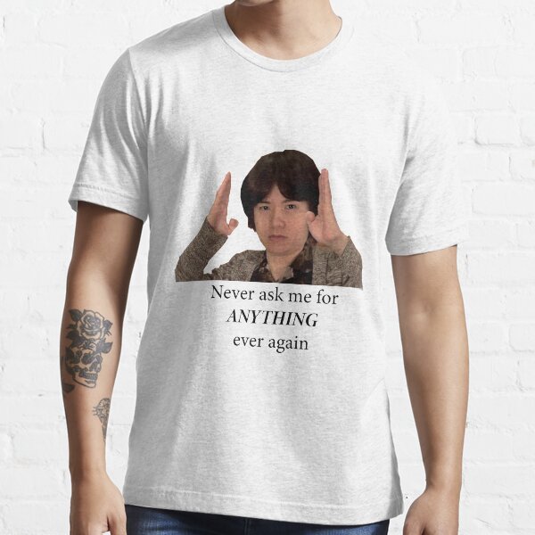 "Sakurai - Never ask me for anything ever again" T-shirt for Sale by - Sakurai Never Ask Me For Anything Again