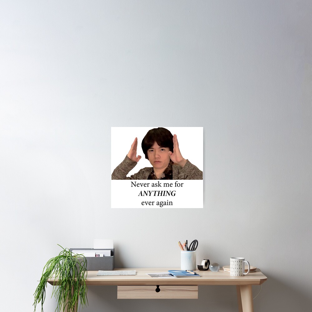 "Sakurai - Never ask me for anything ever again" Poster by KorokShop - Sakurai Never Ask Me For Anything Again