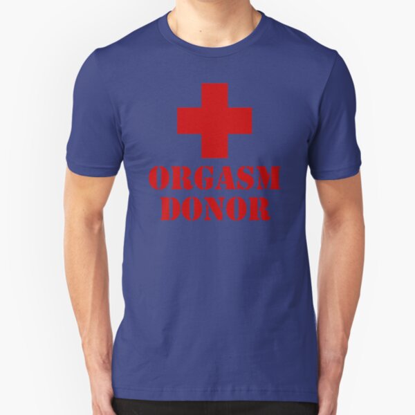 Orgasm Donor Humor Funny T-Shirt Slim Fit T-Shirt
