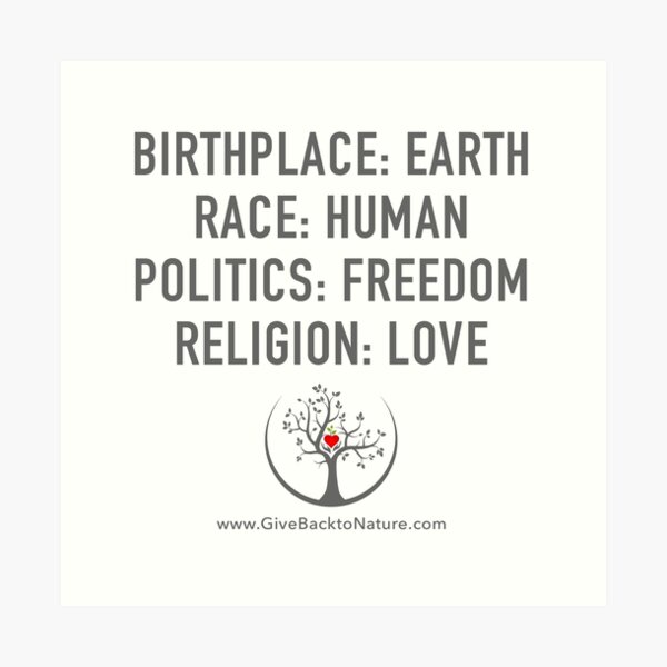 Birthplace: Earth - Race: Human - Politics: Freedom - Religion: Love Art Print