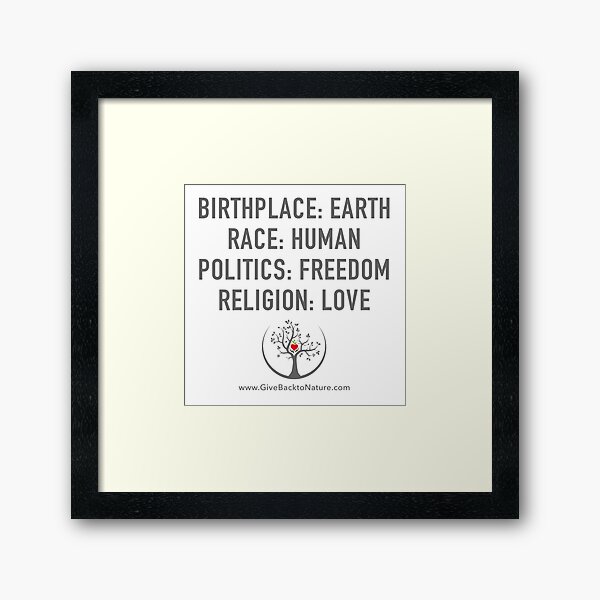 Birthplace: Earth - Race: Human - Politics: Freedom - Religion: Love Framed Art Print