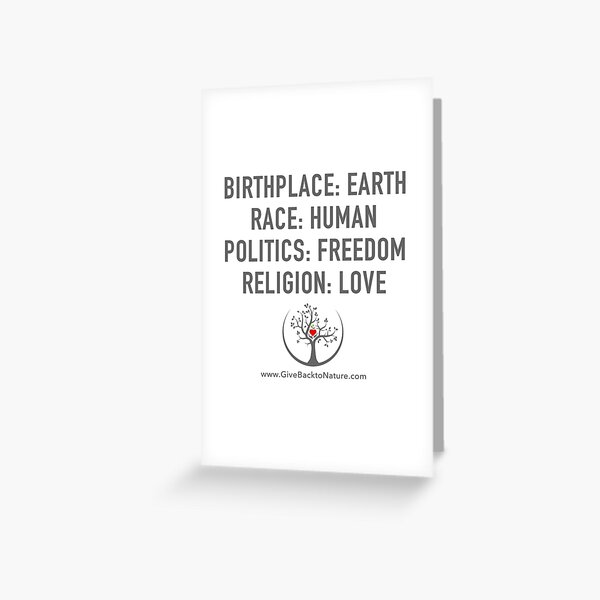 Birthplace: Earth - Race: Human - Politics: Freedom - Religion: Love Greeting Card