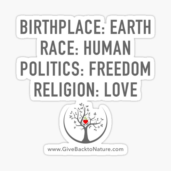 Birthplace: Earth - Race: Human - Politics: Freedom - Religion: Love Sticker