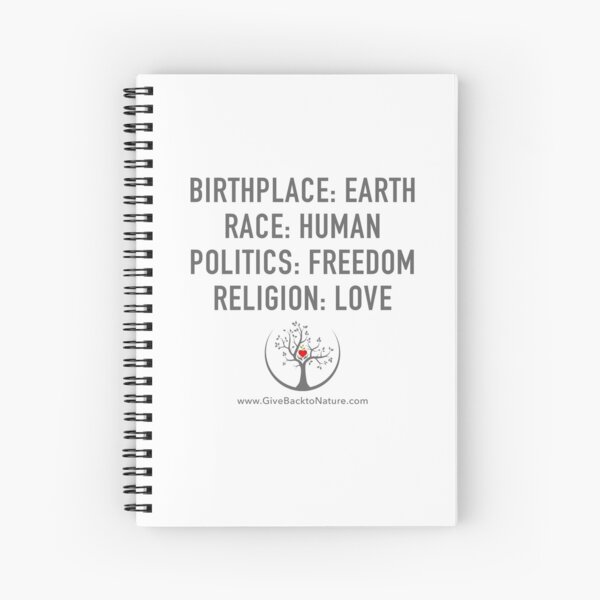 Birthplace: Earth - Race: Human - Politics: Freedom - Religion: Love Spiral Notebook