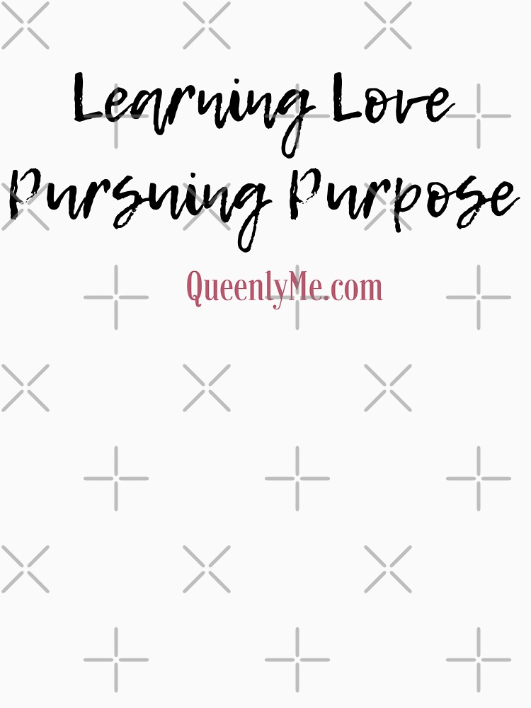 Learning Love, Pursuing Purpose by QueenlyMe