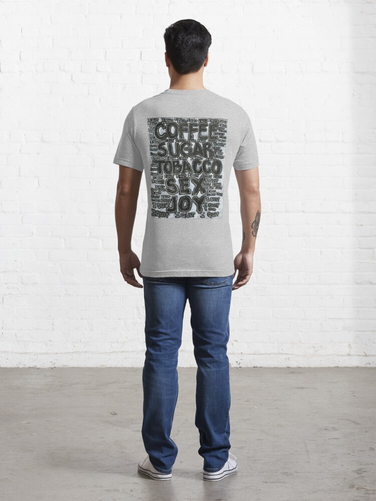 Alternate view of Addictions - Coffee, Sugar, Tobacco, Sex, Joy - I Quit Essential T-Shirt