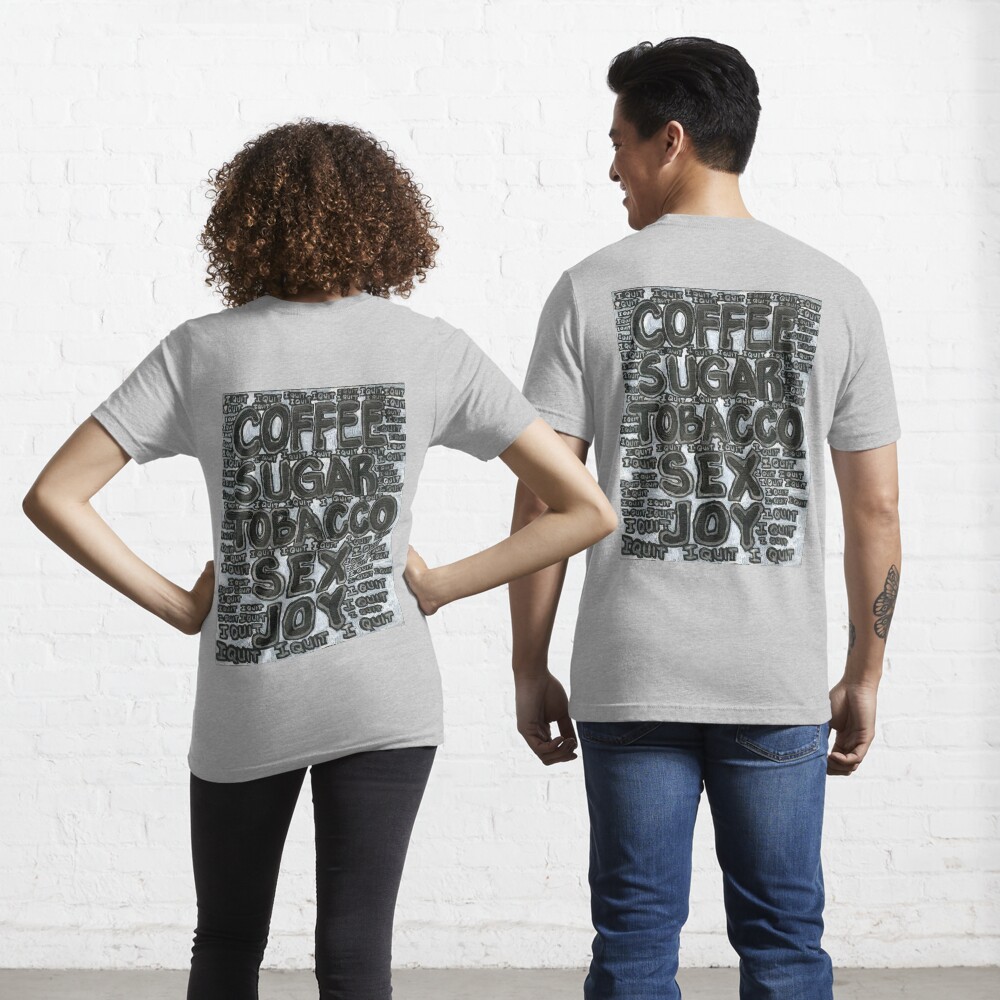 Addictions - Coffee, Sugar, Tobacco, Sex, Joy - I Quit Essential T-Shirt