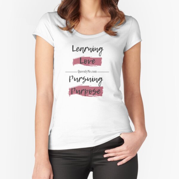 Learning Love, Pursuing Purpose Fitted Scoop T-Shirt