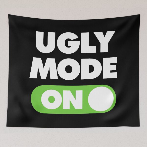 Item preview, Ugly Mode ON Funny Uglier Saying designed and sold by elhefe.